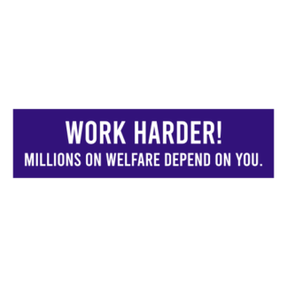Work Harder! Millions On Welfare Depend On You Decal (Purple)